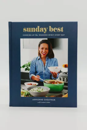 Sunday Best: Cooking Up the Weekend Spirit Every Day: A Cookbook